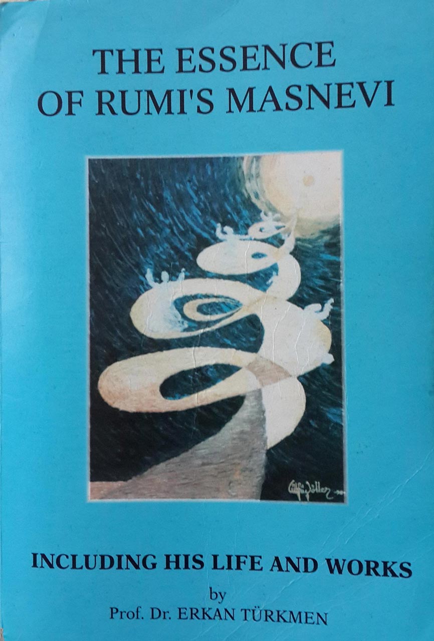 The Essence Of Rumi's Masnevi Including His Life And Works